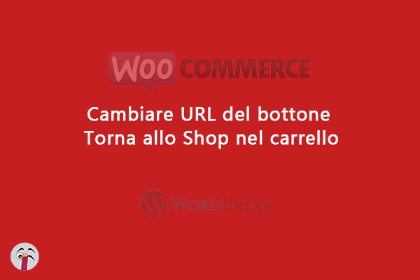 Cambiare URL del bottone Torna allo Shop nel carrello